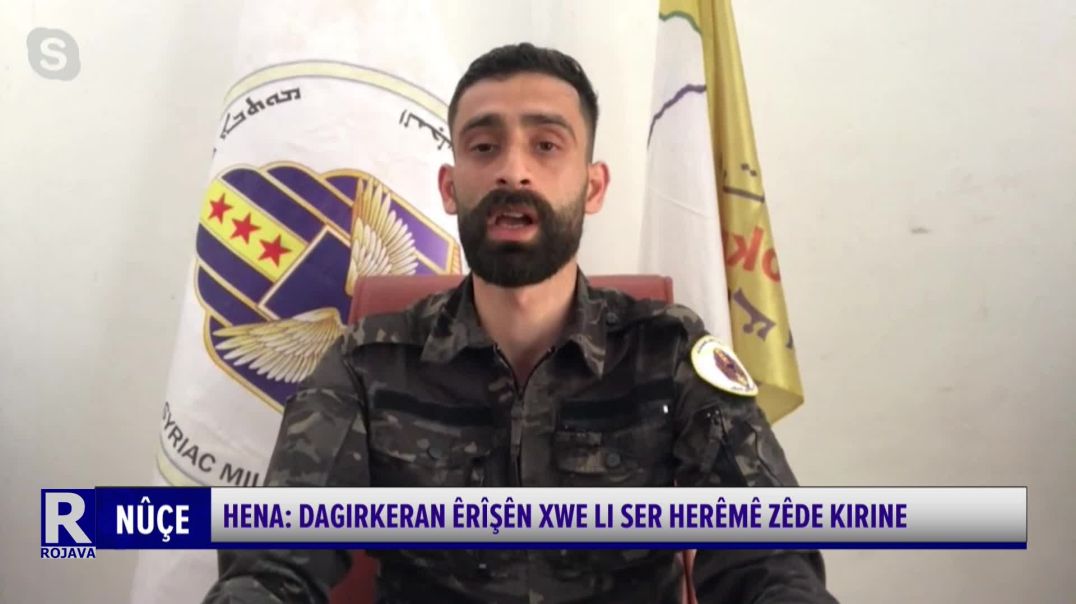 Hena: Dagirkeran Êrîşên Xwe Li Ser Herêmê Zêde Kirine