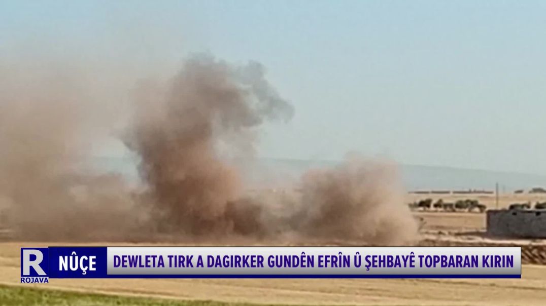 ⁣Dewleta Tirk A Dagirker Gundên Efrîn Û Şehbayê Topbaran Kirin