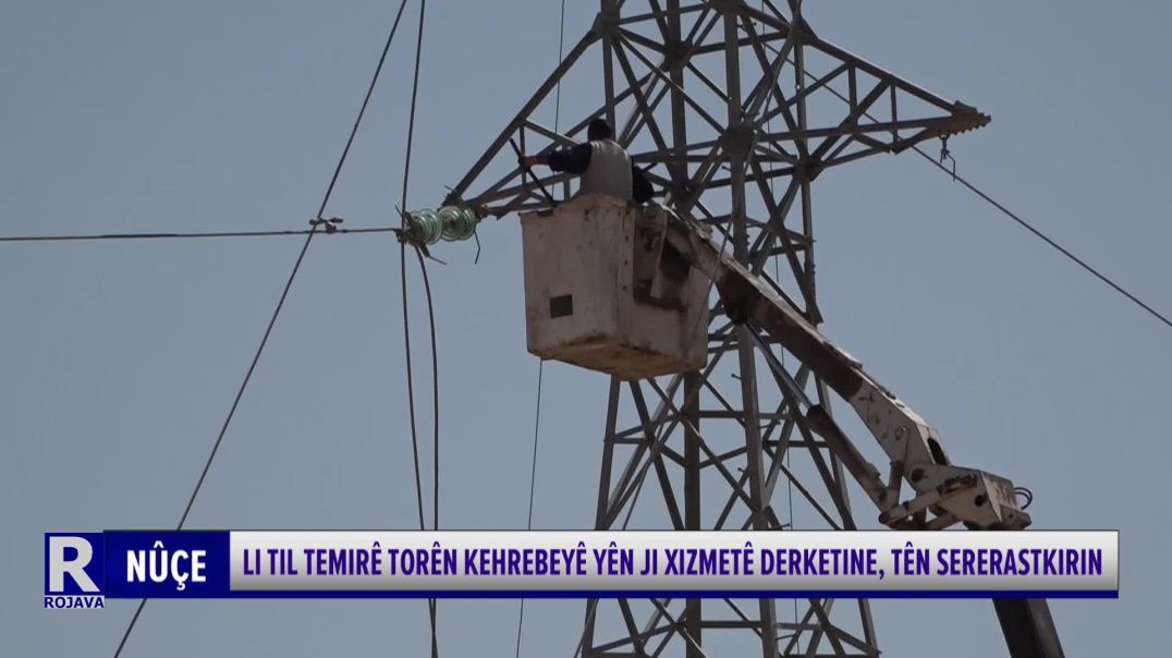 ⁣Li Til Temirê Torên Kehrebeyê Yên Ji Xizmetê Derketine, Tên Sererastkirin