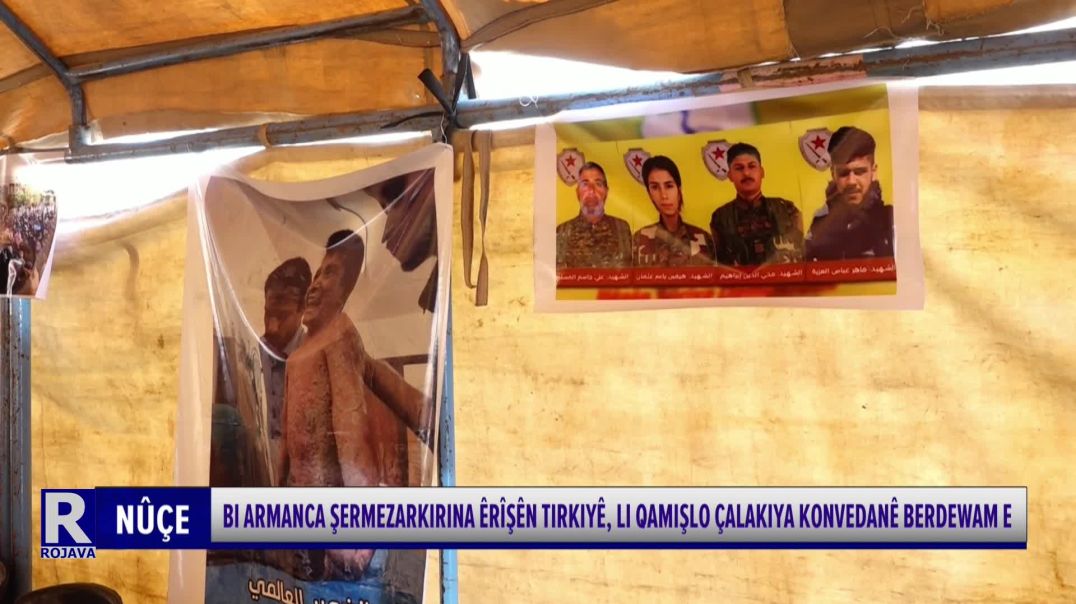 BI ARMANCA ŞERMEZARKIRINA ÊRÎŞÊN TIRKIYÊ, LI QAMIŞLO ÇALAKIYA KONVEDANÊ