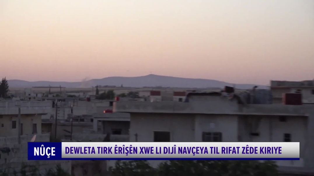 ⁣Dewleta Tirk Êrîşên Xwe Li Dijî Navçeya Til Rifat Zêde Kiriye