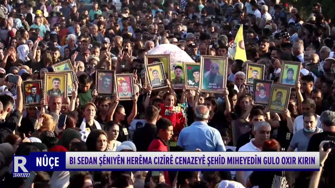 BI SEDAN ŞÊNIYÊN HERÊMA CIZÎRÊ CENAZEYÊ ŞEHÎD MIHEYEDÎN GULO OXIR KIRIN