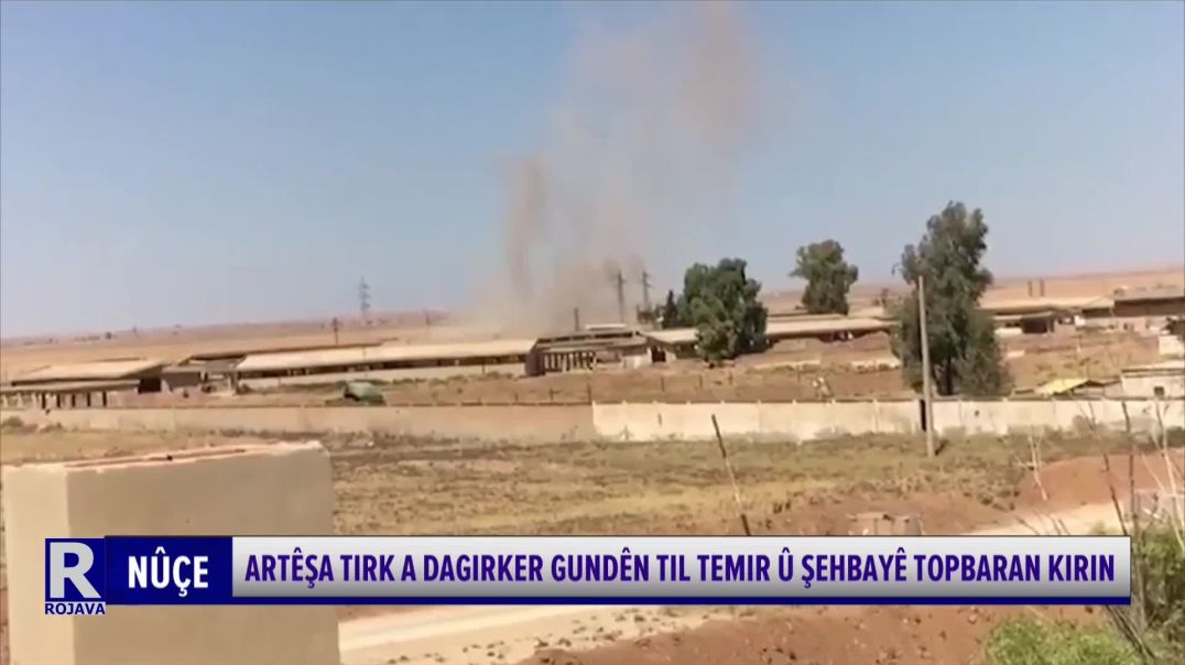 ARTÊŞA TIRK A DAGIRKER GUNDÊN TIL TEMIR Û ŞEHBAYÊ TOPBARAN KIRIN