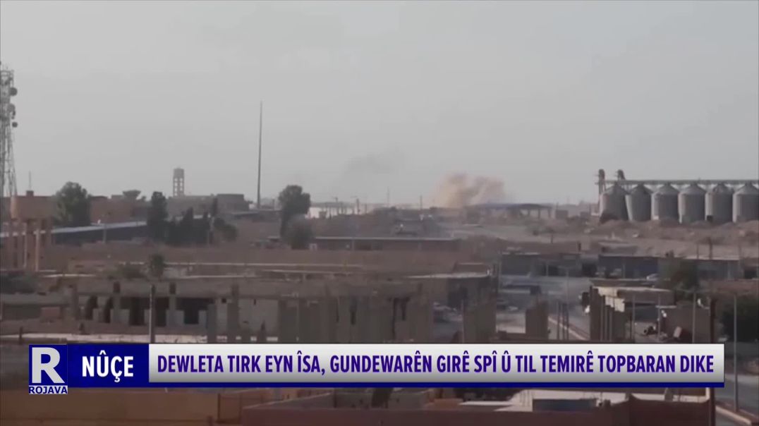 ⁣DEWLETA TIRK EYN ÎSA, GUNDEWARÊN GIRÊ SPÎ Û TIL TEMIRÊ TOPBARAN DIKE