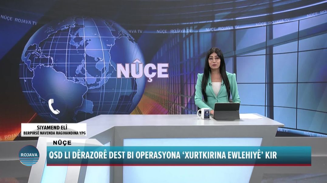 QSD LI DÊRAZORÊ DEST BI OPERASYONA ‘XURTKIRINA EWLEHIYÊ’ KIR