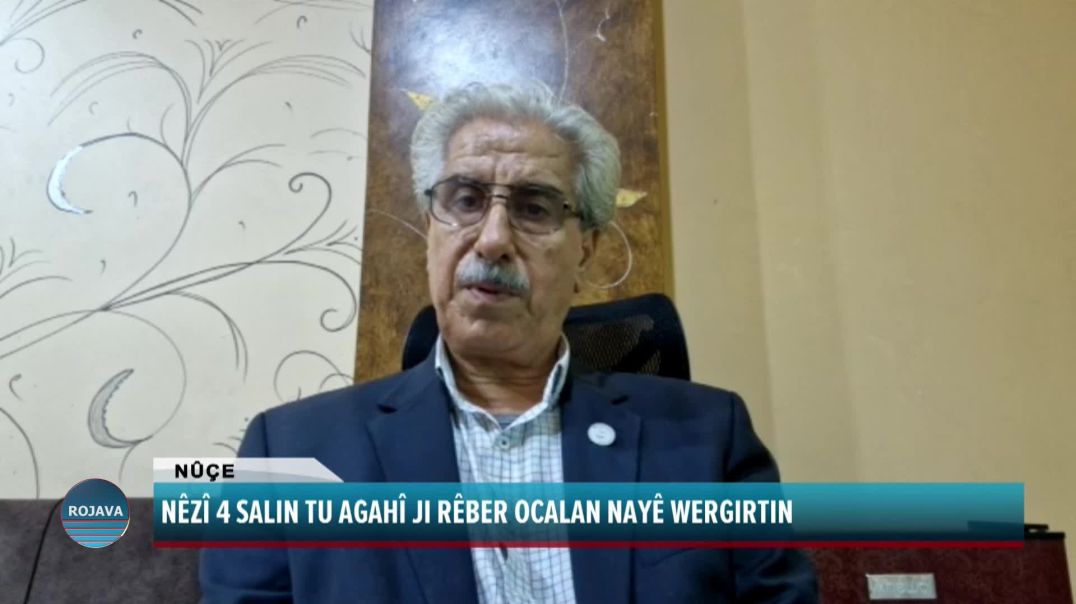 NÊZÎ 4 SALIN TU AGAHÎ JI RÊBER OCALAN NAYÊ WERGIRTIN