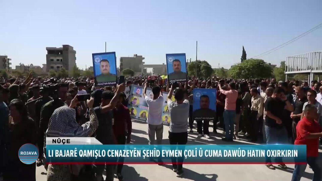 LI BAJARÊ QAMIŞLO CENAZYÊN ŞEHÎD EYMEN ÇOLÎ Û CUMA DAWÛD HATIN OXIRKIRIN