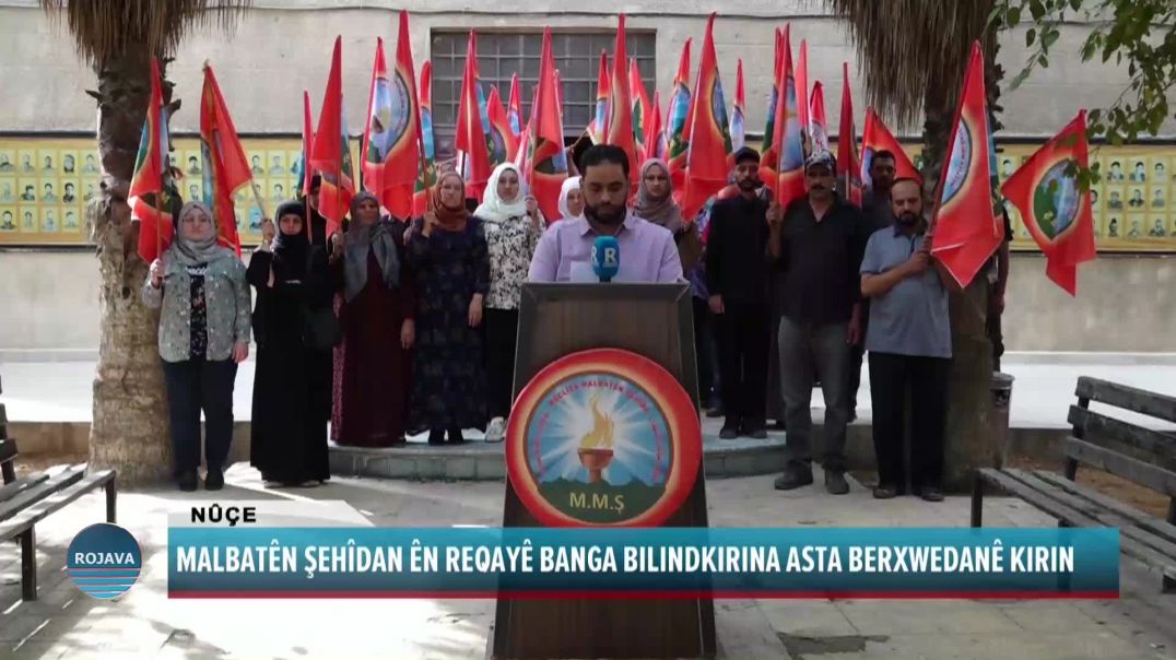 MALBATÊN ŞEHÎDAN ÊN REQAYÊ BANGA BILINDKIRINA ASTA BERXWEDANÊ KIRIN