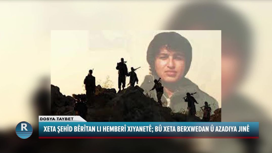 XETA ŞEHÎD BÊRÎTAN LI HEMBERÎ XIYANETÊ; BÛ XETA BERXWEDAN Û AZADIYA JINÊ