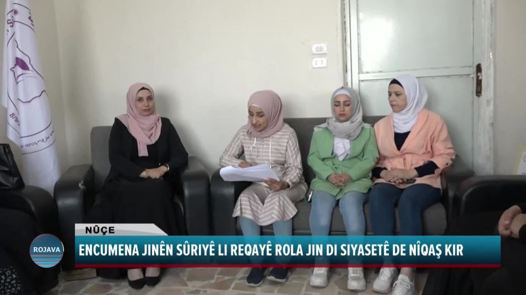 ENCUMENA JINÊN SÛRIYÊ LI REQAYÊ ROLA JIN DI SIYASETÊ DE NÎQAŞ KIR