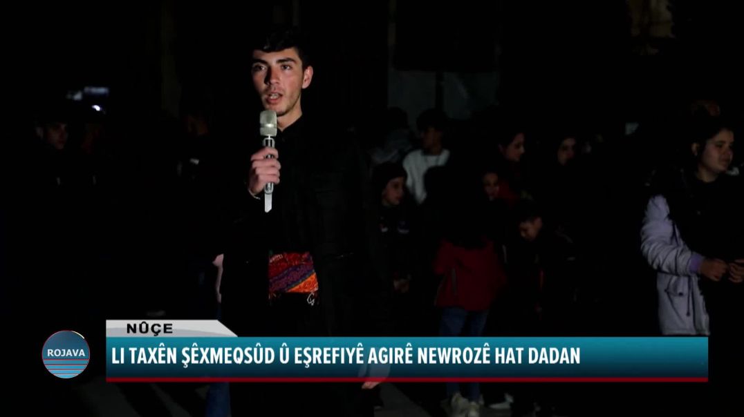 LI TAXÊN ŞÊXMEQSÛD Û EŞREFIYÊ AGIRÊ NEWROZÊ HAT DADAN