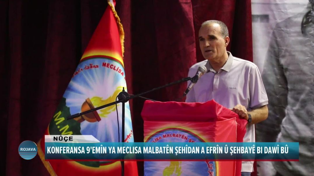 KONFERANSA 9'EMÎN YA MECLISA MALBATÊN ŞEHÎDAN A EFRÎN Û ŞEHBAYÊ BI DAWÎ BÛ