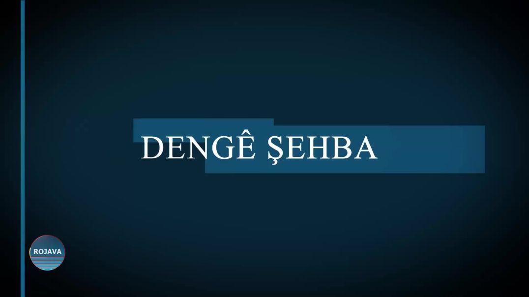 ⁣DENGÊ ŞEHBA 25  -8 - 2024