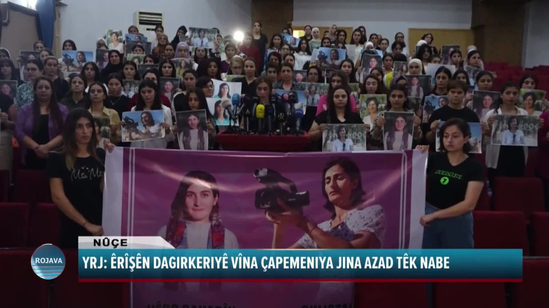 YRJ: ÊRÎŞÊN DAGIRKERIYÊ VÎNA ÇAPEMENIYA JINA AZAD TÊK NABE