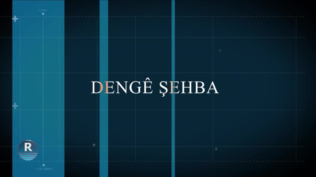 ⁣DENGÊ ŞEHBA 18 - 8 - 2024