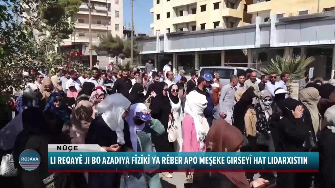 LI REQAYÊ JI BO AZADIYA FÎZÎKÎ YA RÊBER APO MEŞEKE GIRSEYÎ HAT LIDARXISTIN