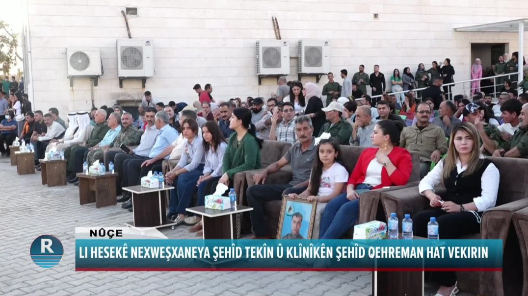 LI HESEKÊ NEXWEŞXANEYA ŞEHÎD TEKÎN Û KLÎNÎKÊN ŞEHÎD QEHREMAN HAT VEKIRIN