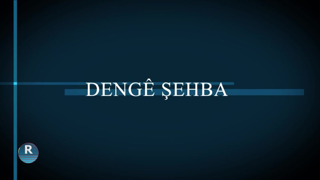 DENGÊ ŞEHBA 22 – 9 – 2024