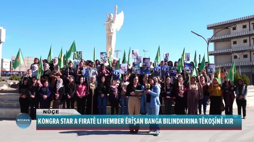 KONGRA STAR A FIRATÊ LI HEMBER ÊRÎŞAN BANGA BILINDKIRINA TÊKOŞÎNÊ KIR