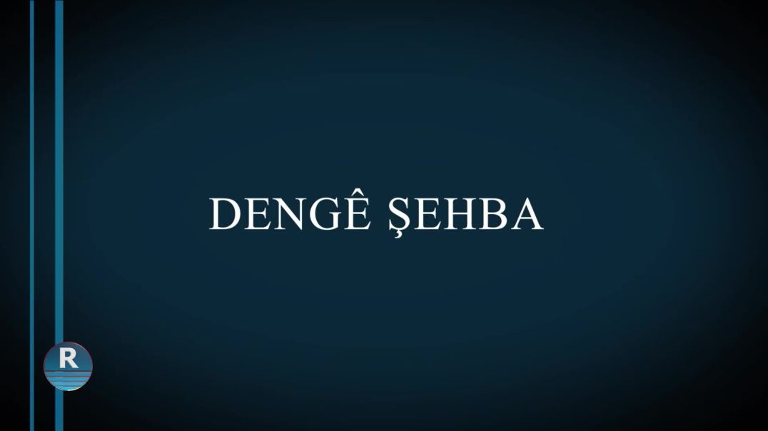 ⁣⁣DENGÊ ŞEHBA 6 - 10 - 2024