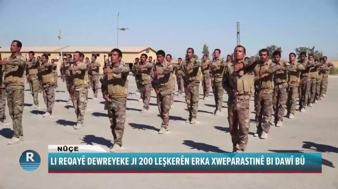 LI REQAYÊ DEWREYEKE JI 200 LEŞKERÊN ERKA XWEPARASTINÊ BI DAWÎ BÛ