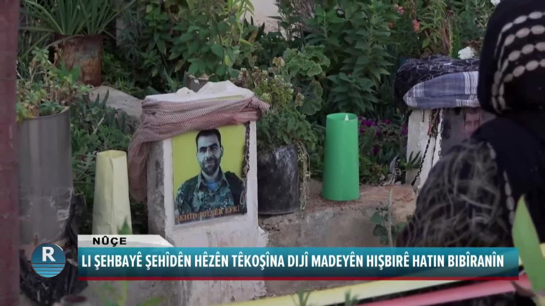 LI ŞEHBAYÊ ŞEHÎDÊN HÊZÊN TÊKOŞÎNA DIJÎ MADEYÊN HIŞBIRÊ HATIN BIBÎRANÎN