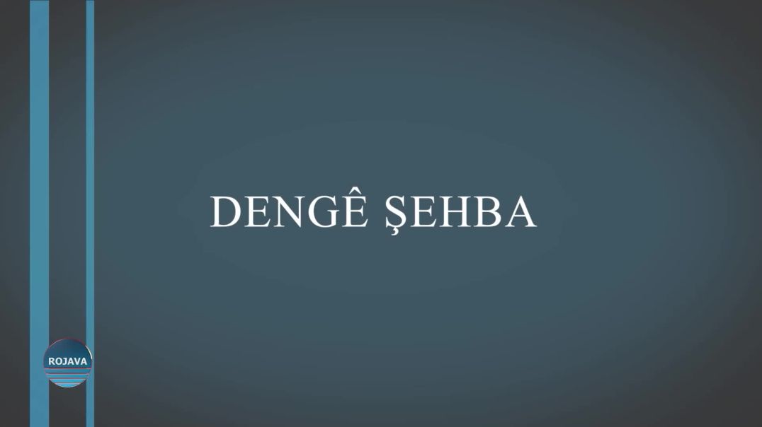 ⁣DENGÊ ŞEHBA 3 - 11- 2024