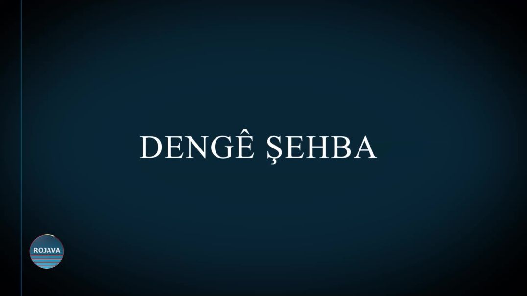 DENGÊ ŞEHBA 1 - 12 - 2024