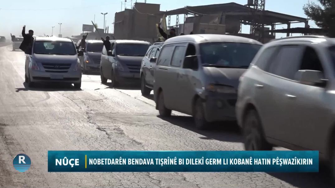 NOBETDARÊN BENDAVA TIŞRÎNÊ BI DILEKÎ GERM LI KOBANÊ HATIN PÊŞWAZÎKIRIN