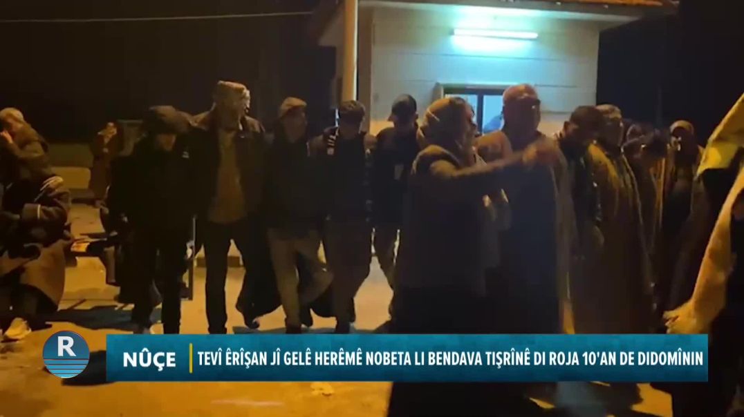 TEVÎ ÊRÎŞAN JÎ GELÊ HERÊMÊ NOBETA LI BENDAVA TIŞRÎNÊ DI ROJA 10'AN DE DIDOMÎNIN