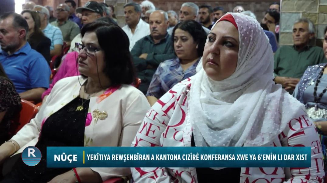 YEKÎTIYA REWŞENBÎRAN A KANTONA CIZÎRÊ KONFERANSA XWE YA 6'EMÎN LI DAR XIST