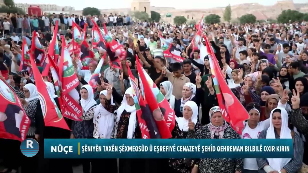 ŞÊNIYÊN TAXÊN ŞÊXMEQSÛD Û EŞREFIYÊ CENAZEYÊ ŞEHÎD QEHREMAN BILBILÊ OXIR KIRIN