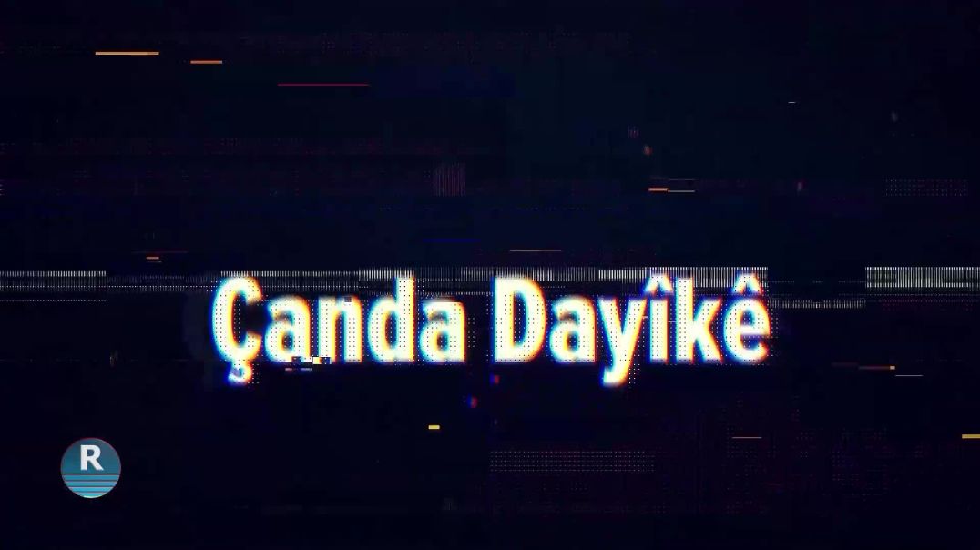 ⁣ÇANDA DAYIKÊ 24 – 8 - 2025