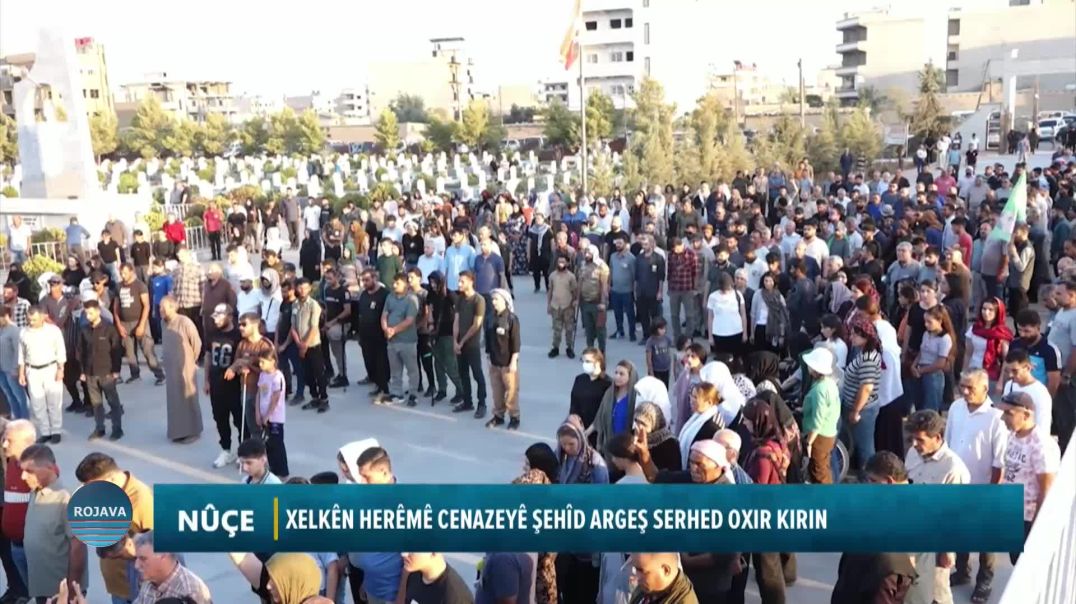 XELKÊN HERÊMÊ CENAZEYÊ ŞEHÎD ARGEŞ SERHED OXIR KIRIN