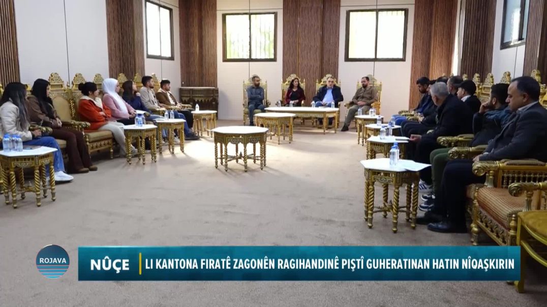 LI KANTONA FIRATÊ ZAGONÊN RAGIHANDINÊ PIŞTÎ GUHERATINAN HATIN NÎQAŞKIRIN