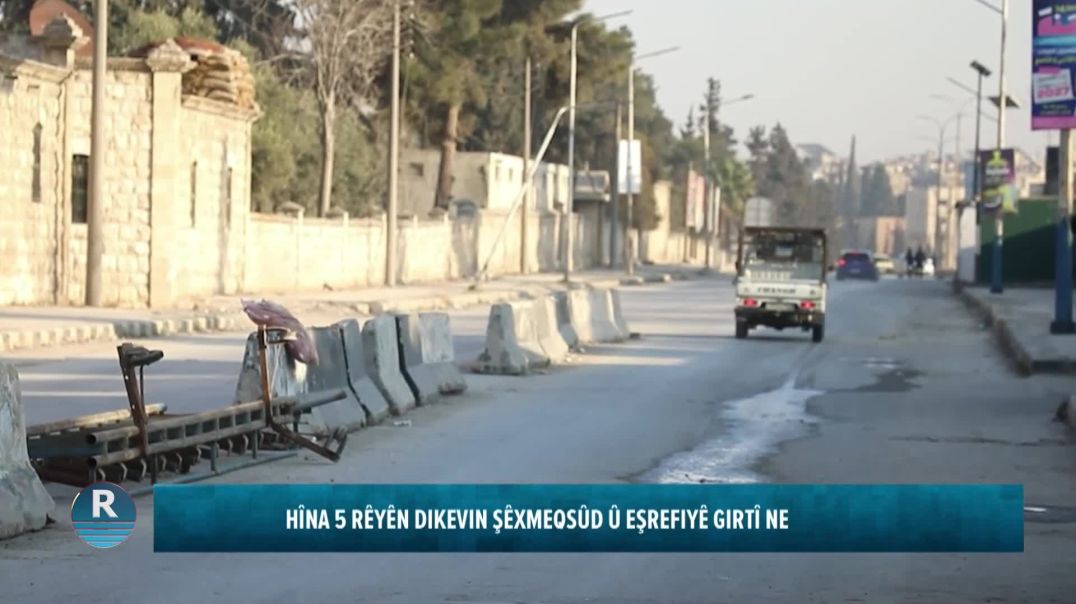 HÎNA 5 RÊYÊN DIKEVIN ŞÊXMEQSÛD Û EŞREFIYÊ GIRTÎ NE